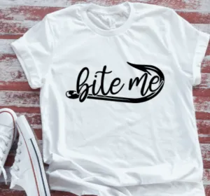 Bite Me Fishing Unisex  White Short Sleeve T-shirt