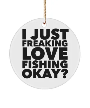 Fisherman Present I Just Freaking Love Fishing Okay Ceramic Christmas Tree Ornament