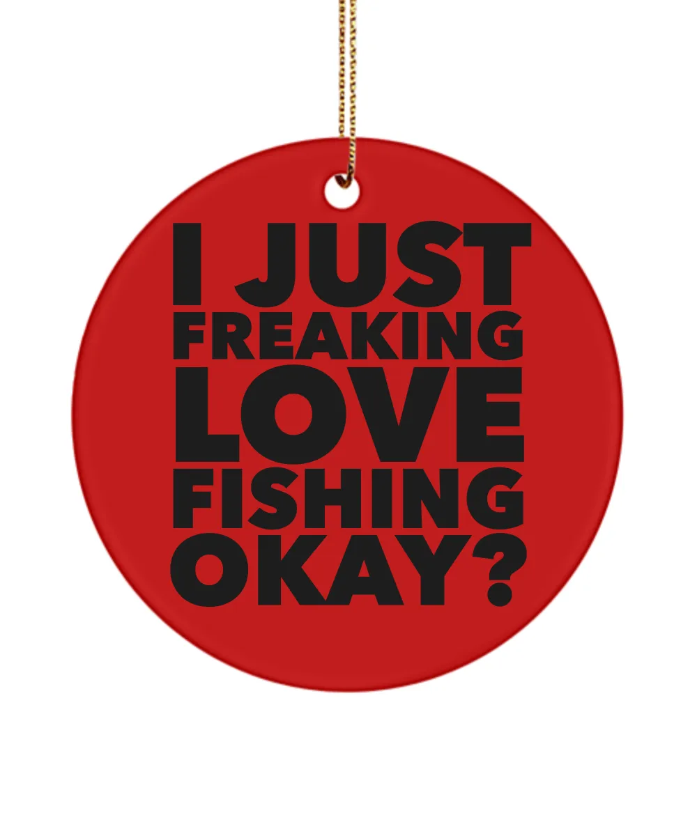 Fisherman Present I Just Freaking Love Fishing Okay Ceramic Christmas Tree Ornament
