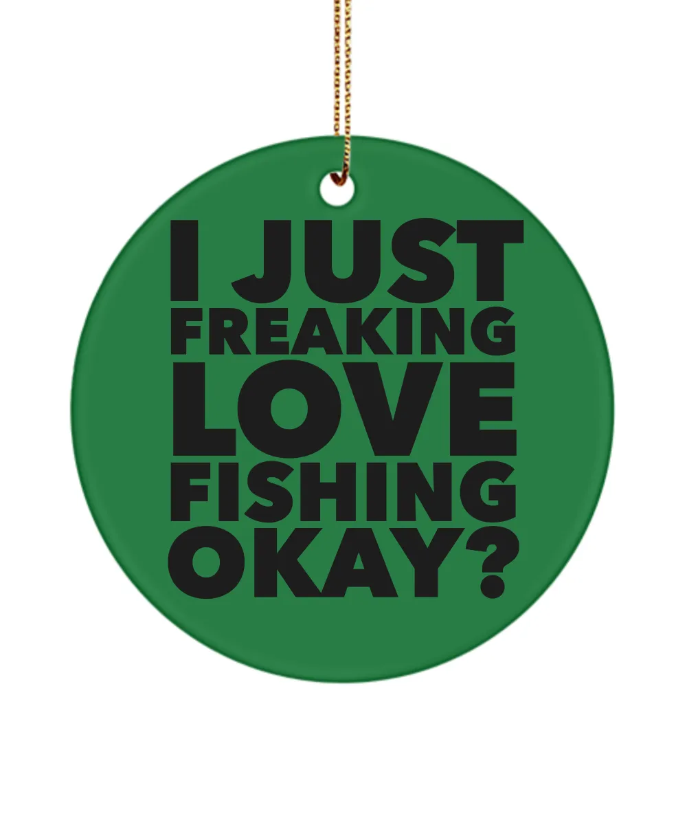 Fisherman Present I Just Freaking Love Fishing Okay Ceramic Christmas Tree Ornament