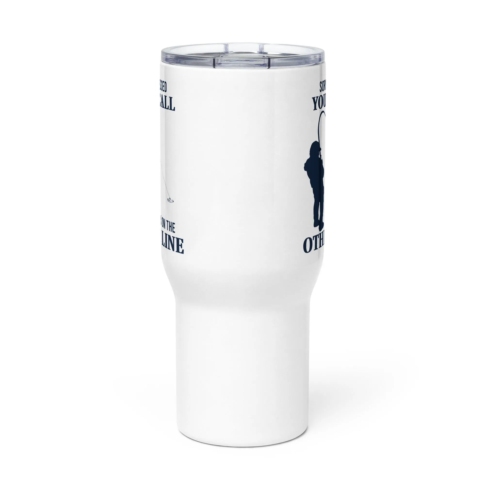 Sorry I Missed Your Call I was On The Other Line Tumbler