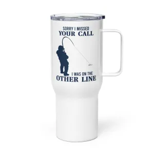 Sorry I Missed Your Call I was On The Other Line Tumbler