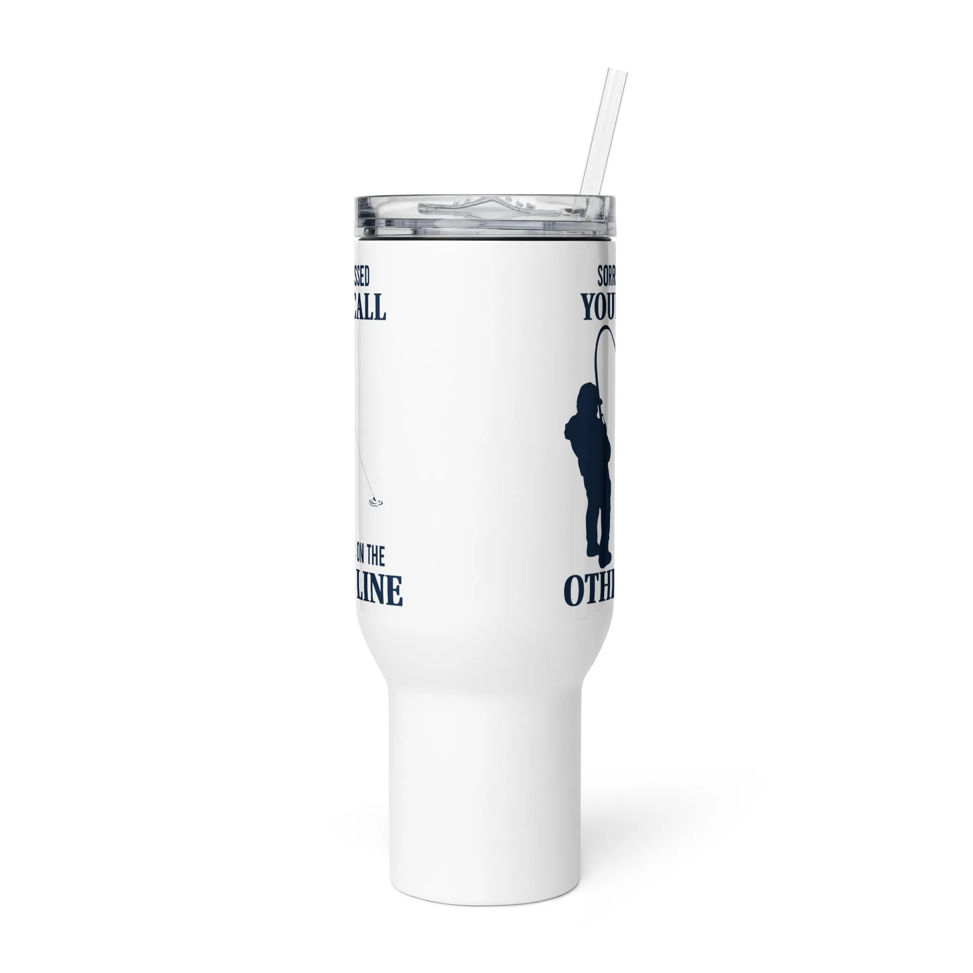 Sorry I Missed Your Call I was On The Other Line Tumbler